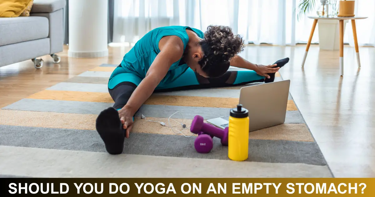 Should You Do Yoga On An Empty Stomach