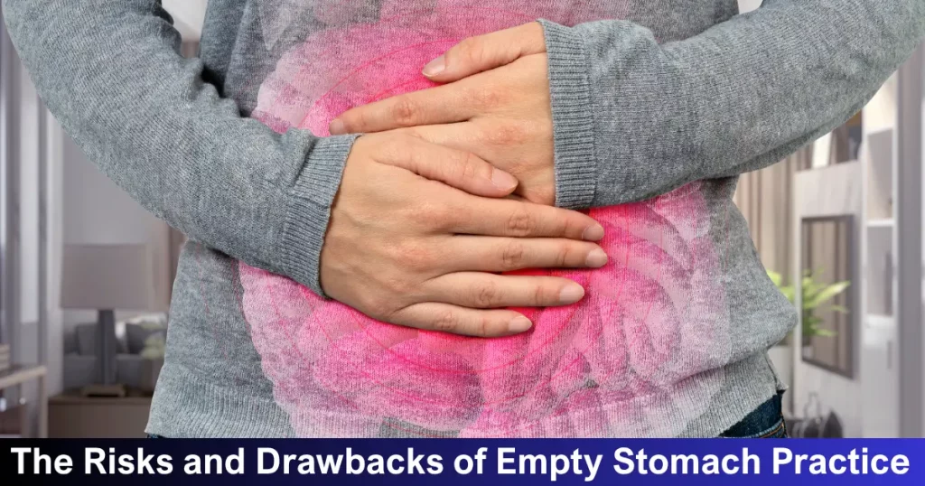 The Risks And Drawbacks Of Empty Stomach Practice