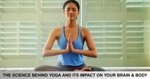 The Science Behind Yoga And Its Impact On Your Brain & Body