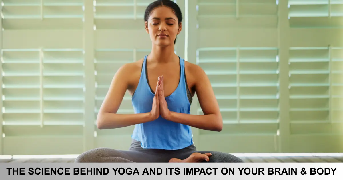 The Science Behind Yoga And Its Impact On Your Brain & Body