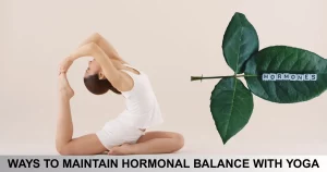 Ways To Maintain Hormonal Balance With Yoga