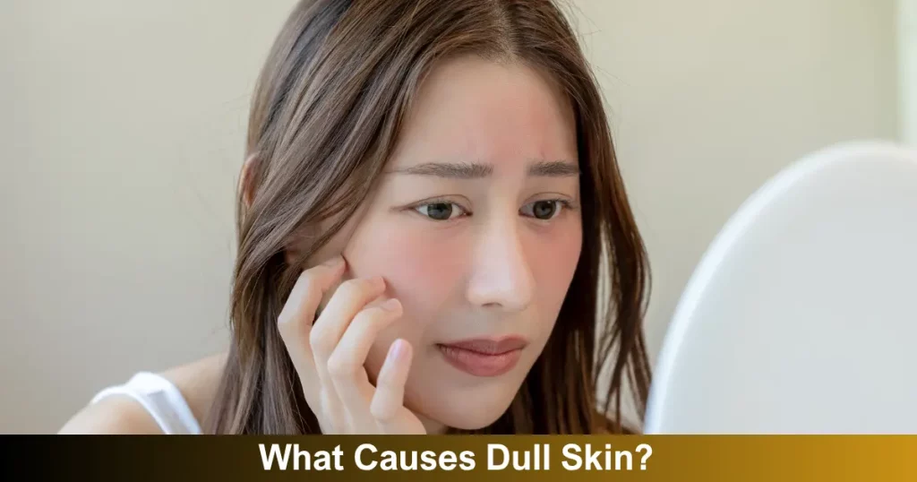 What Causes Dull Skin