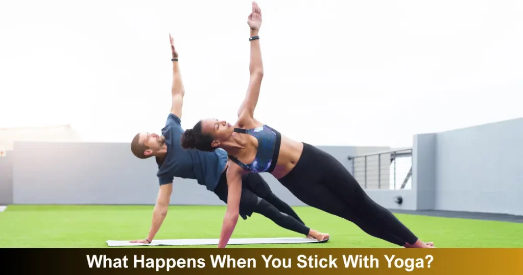 What Happens When You Stick With Yoga