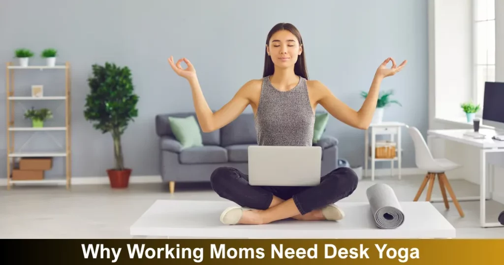 Why Working Moms Need Desk Yoga