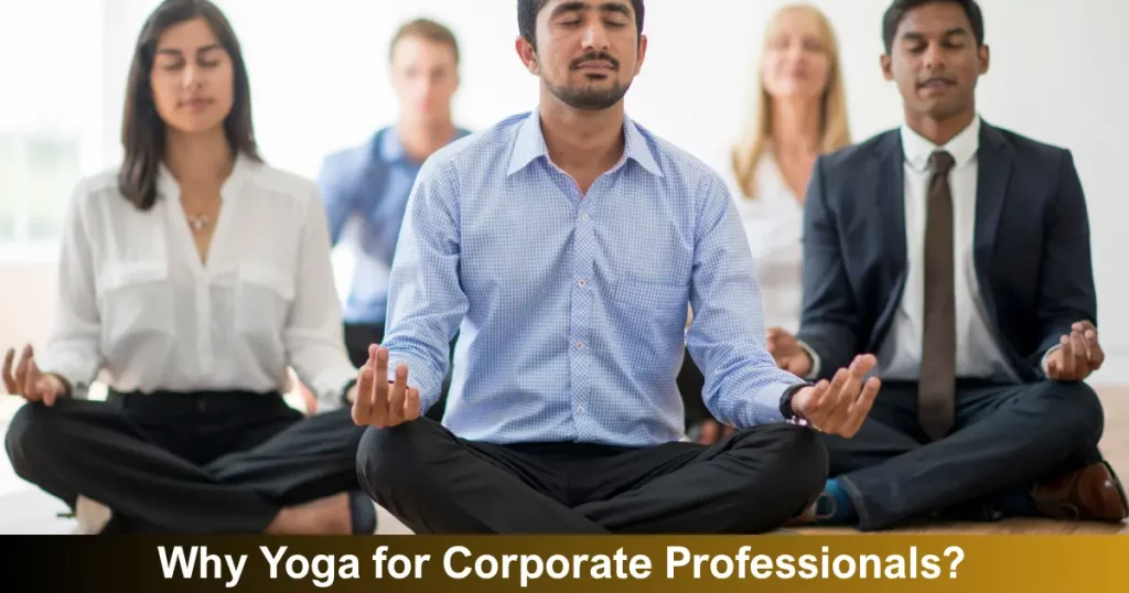 Why Yoga For Corporate Professionals