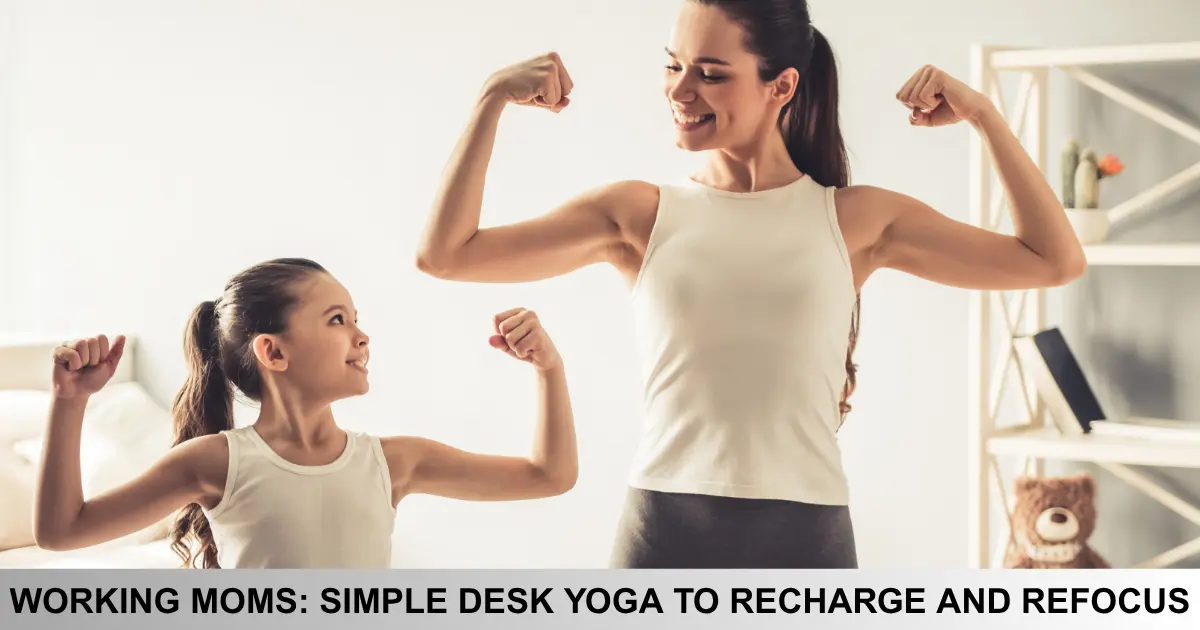 Working Moms Simple Desk Yoga To Recharge And Refocus