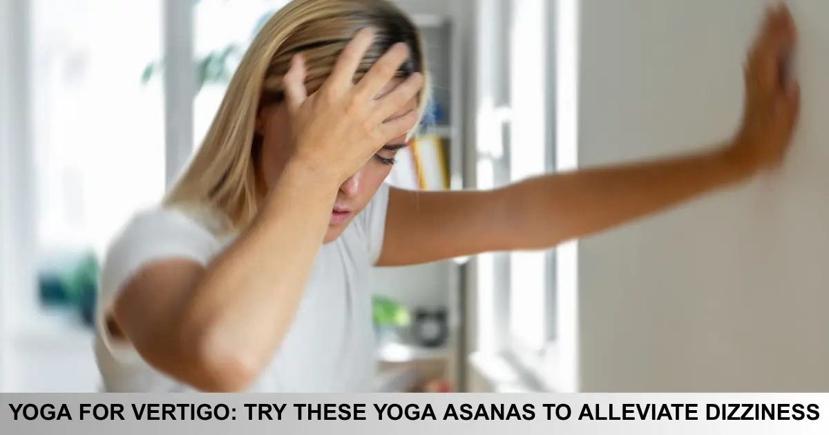Yoga For Vertigo Try These Yoga Asanas To Alleviate Dizziness