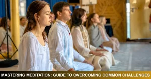 Mastering Meditation Guide To Overcoming Common Challenges